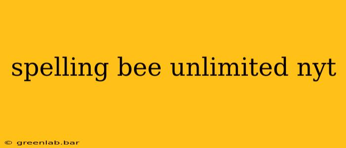 spelling bee unlimited nyt