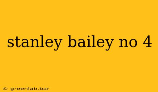 stanley bailey no 4