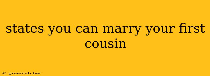 states you can marry your first cousin