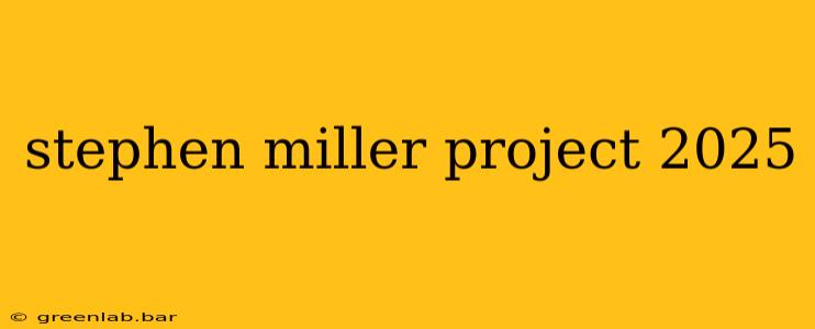 stephen miller project 2025