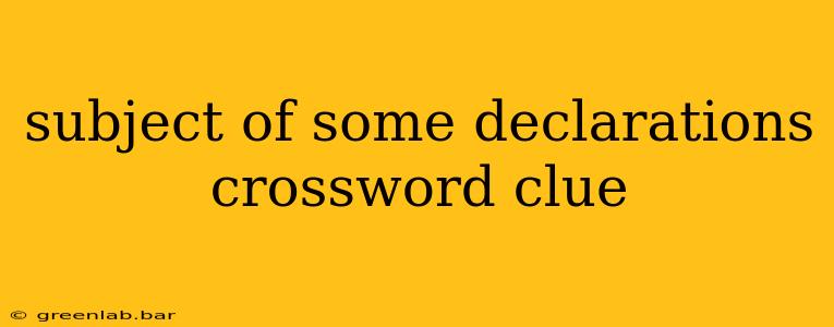 subject of some declarations crossword clue