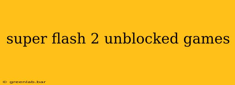 super flash 2 unblocked games