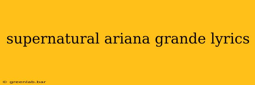 supernatural ariana grande lyrics