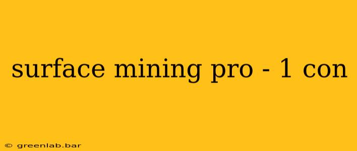 surface mining pro - 1 con