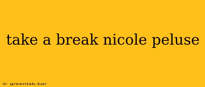 take a break nicole peluse