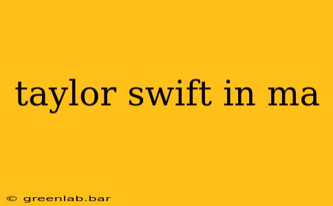 taylor swift in ma