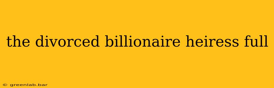 the divorced billionaire heiress full