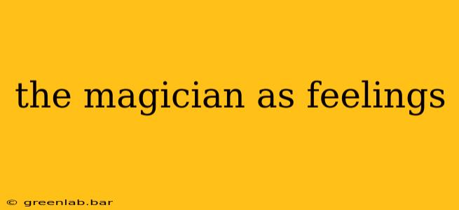 the magician as feelings