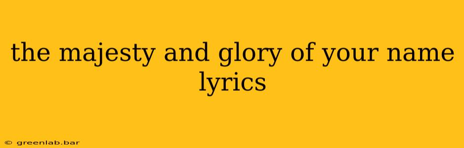 the majesty and glory of your name lyrics