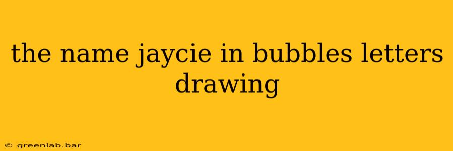 the name jaycie in bubbles letters drawing