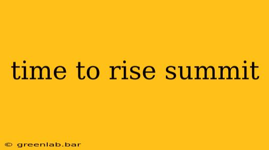 time to rise summit