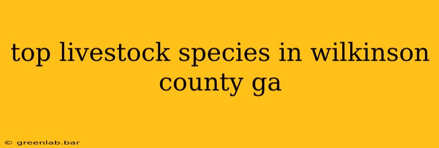 top livestock species in wilkinson county ga