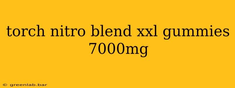 torch nitro blend xxl gummies 7000mg