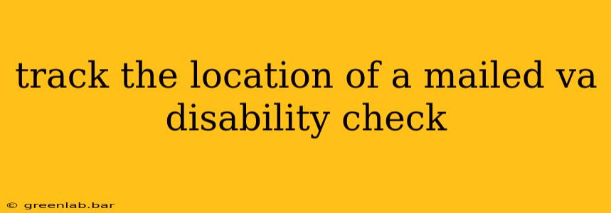 track the location of a mailed va disability check