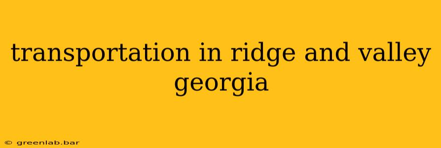 transportation in ridge and valley georgia