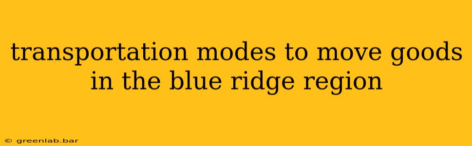 transportation modes to move goods in the blue ridge region