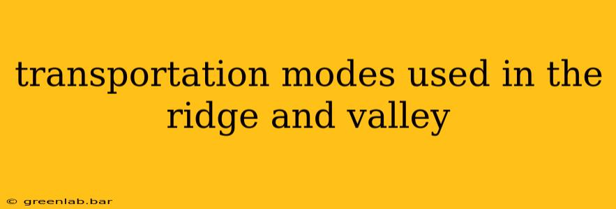 transportation modes used in the ridge and valley