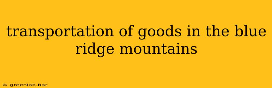 transportation of goods in the blue ridge mountains