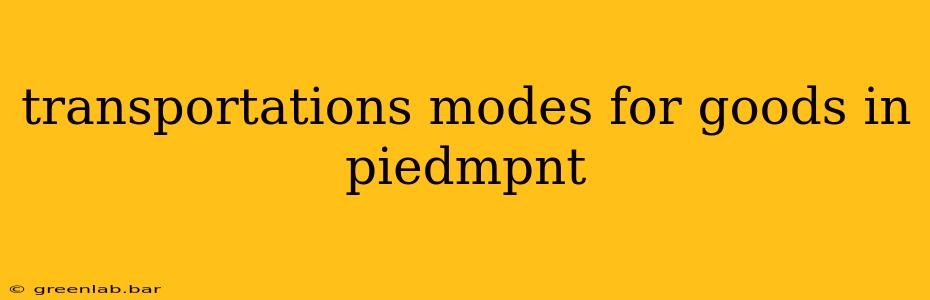 transportations modes for goods in piedmpnt