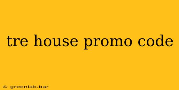 tre house promo code