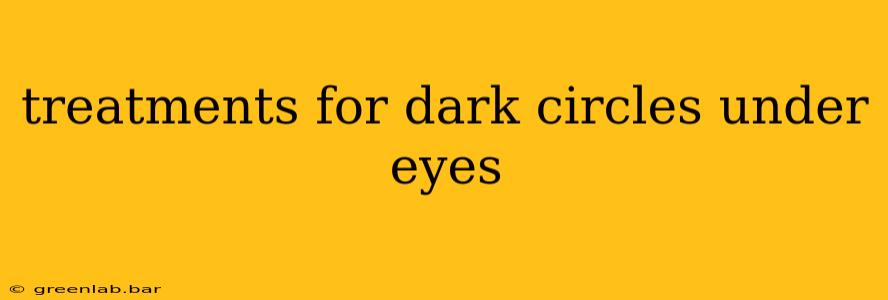 treatments for dark circles under eyes