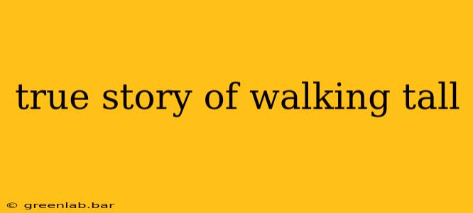 true story of walking tall