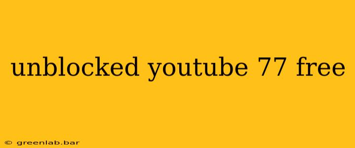 unblocked youtube 77 free