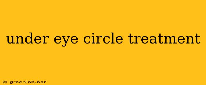 under eye circle treatment