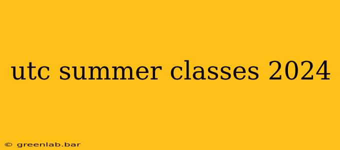 utc summer classes 2024