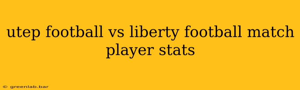 utep football vs liberty football match player stats