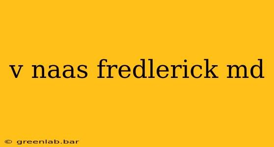 v naas fredlerick md