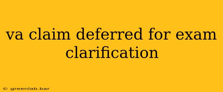 va claim deferred for exam clarification