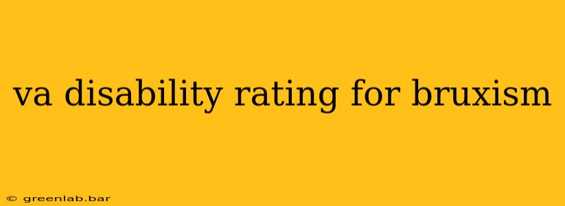 va disability rating for bruxism