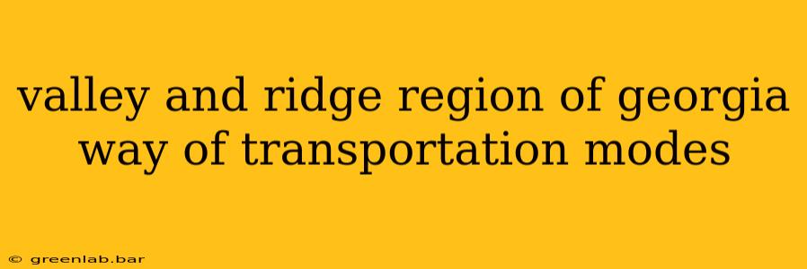 valley and ridge region of georgia way of transportation modes