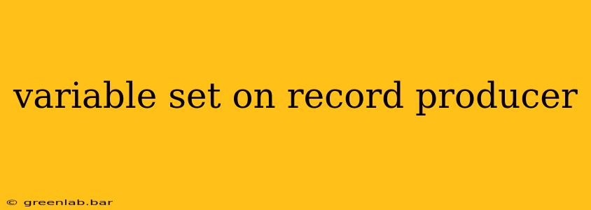 variable set on record producer