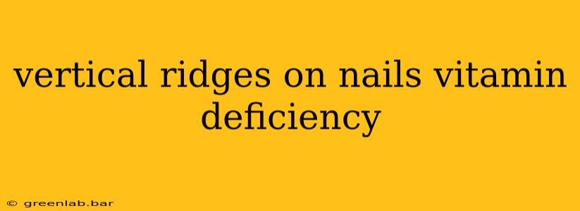 vertical ridges on nails vitamin deficiency