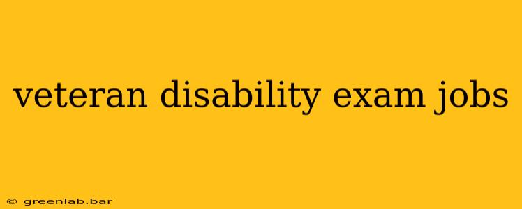 veteran disability exam jobs