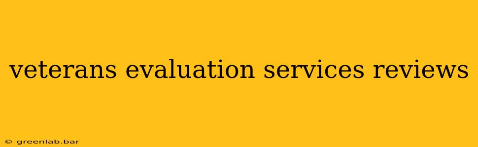 veterans evaluation services reviews