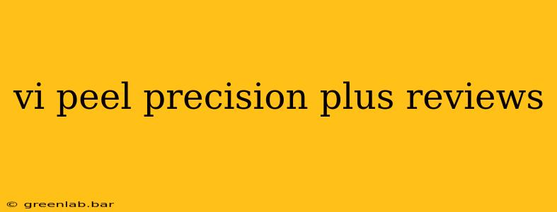 vi peel precision plus reviews