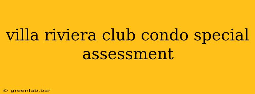 villa riviera club condo special assessment