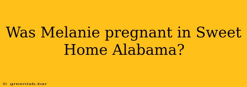 Was Melanie pregnant in Sweet Home Alabama?