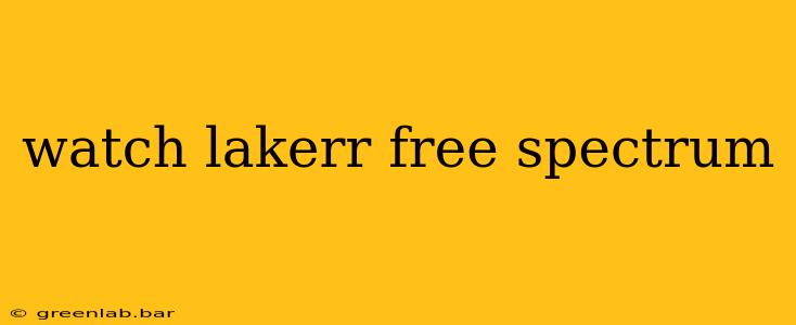 watch lakerr free spectrum