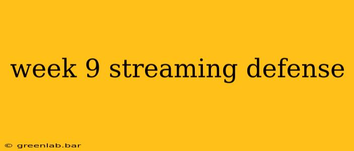 week 9 streaming defense