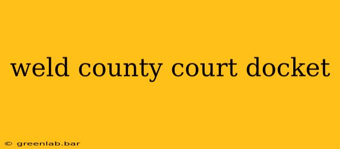 weld county court docket