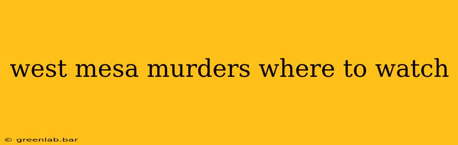 west mesa murders where to watch