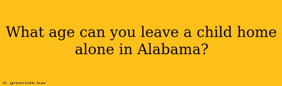 What age can you leave a child home alone in Alabama?