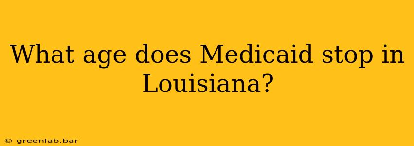 What age does Medicaid stop in Louisiana?