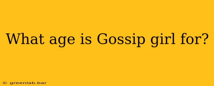 What age is Gossip girl for?