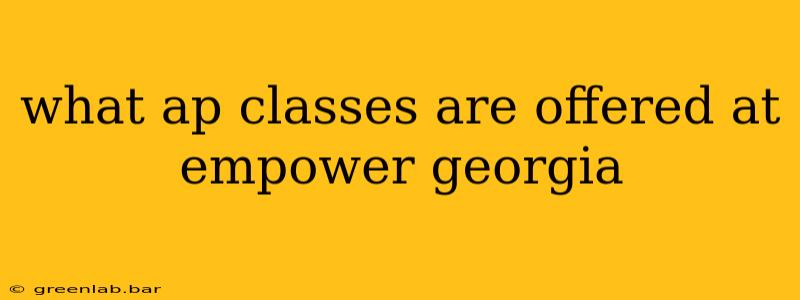 what ap classes are offered at empower georgia