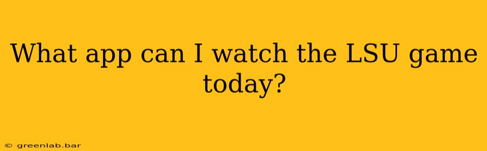 What app can I watch the LSU game today?